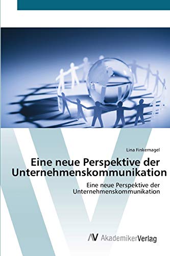 Eine neue Perspektive der Unternehmenskommunikation: Eine neue Perspektive der Unternehmenskommunikation