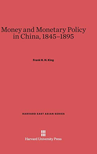 Money and Monetary Policy in China, 1845-1895 (Harvard East Asian, Band 19)