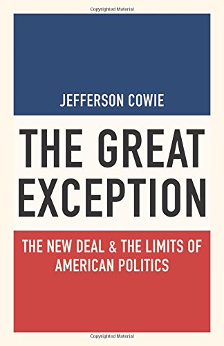 The Great Exception: The New Deal and the Limits of American Politics (Politics and Society in Twentieth-Century America (Hardcover))