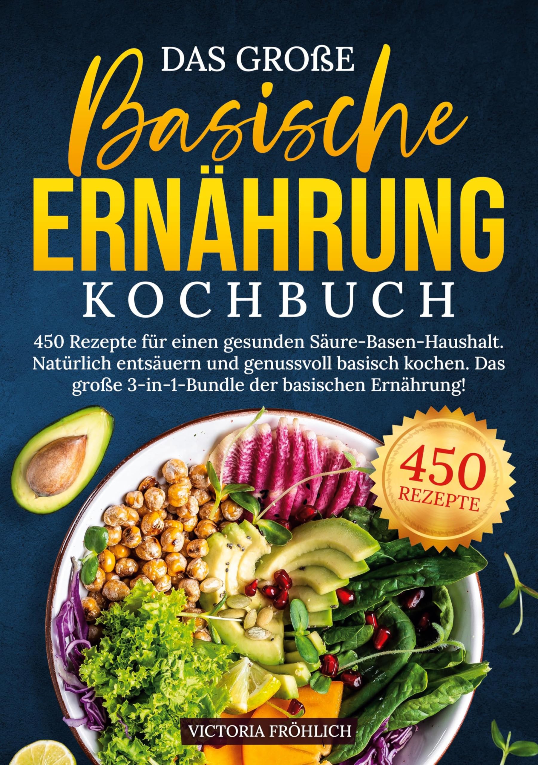 Das große Basische Ernährung Kochbuch: 450 Rezepte für einen gesunden Säure-Basen-Haushalt. Natürlich entsäuern und genussvoll basisch kochen. Das große 3-in-1-Bundle der basischen Ernährung!