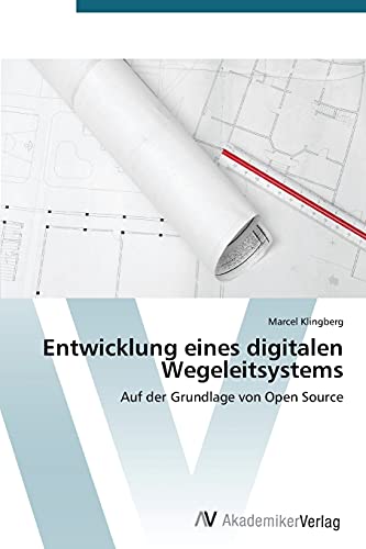 Entwicklung eines digitalen Wegeleitsystems: Auf der Grundlage von Open Source