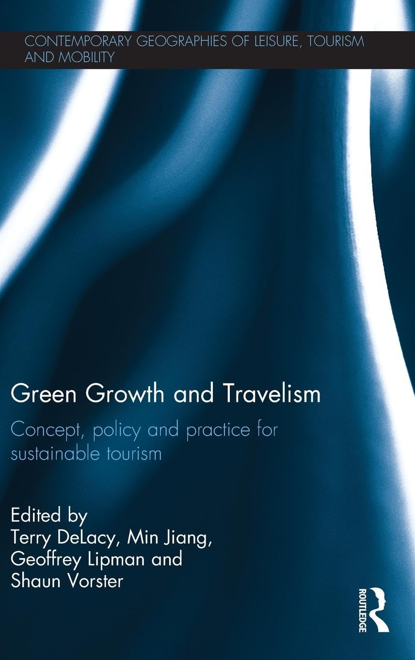 Green Growth and Travelism: Concept, Policy and Practice for Sustainable Tourism (Contemporary Geographies of Leisure, Tourism and Mobility, 44, Band 44)