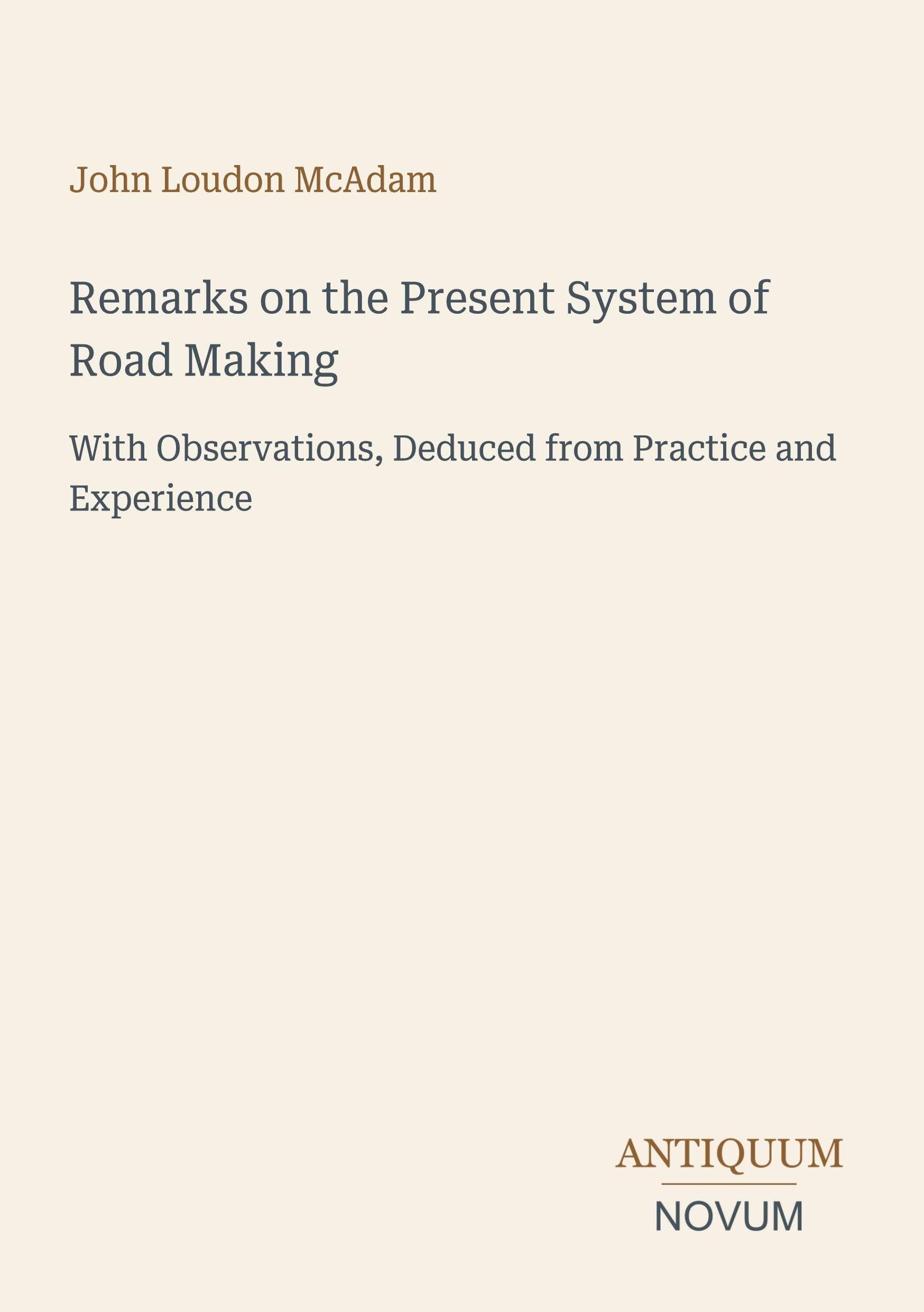 Remarks on the Present System of Road Making