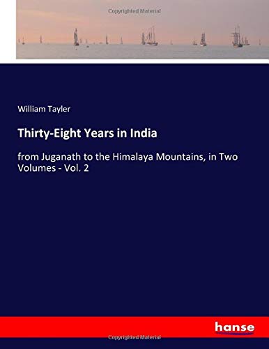 Thirty-Eight Years in India: from Juganath to the Himalaya Mountains, in Two Volumes - Vol. 2