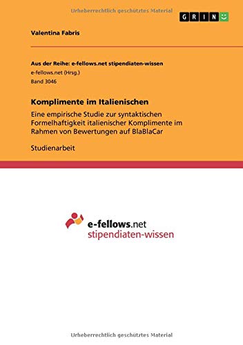 Komplimente im Italienischen: Eine empirische Studie zur syntaktischen Formelhaftigkeit italienischer Komplimente im Rahmen von Bewertungen auf BlaBlaCar