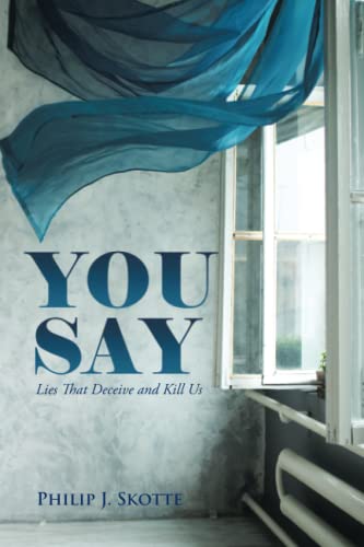 You Say: Lies That Deceive and Kill Us