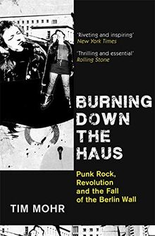 Burning Down The Haus: Punk Rock, Revolution and the Fall of the Berlin Wall