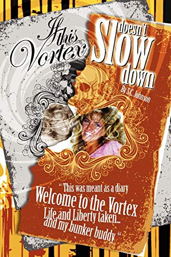 If This Vortex Doesn't Slow Down: This Was Meant as a Diary Welcome to the Vortex Life and Liberty Taken... and my bunker buddy