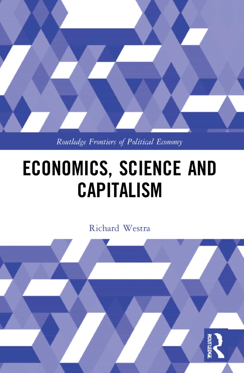 Economics, Science and Capitalism (Routledge Frontiers of Political Economy)