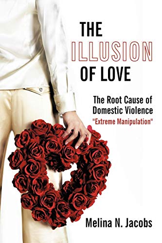 The Illusion of Love: The Root Cause of Domestic Violence Extreme Manipulation