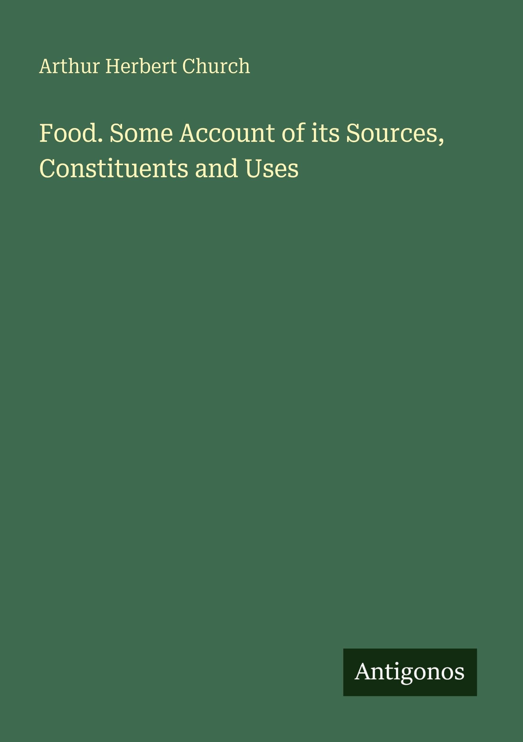Food. Some Account of its Sources, Constituents and Uses