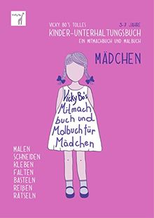 Vicky Bo's tolles Kinder-Unterhaltungsbuch - Mädchen. Ein Mitmachbuch & Malbuch. Zum Malen, Schneiden, Kleben, Falten, Basteln, Reißen, Rätseln. 3-7 Jahre