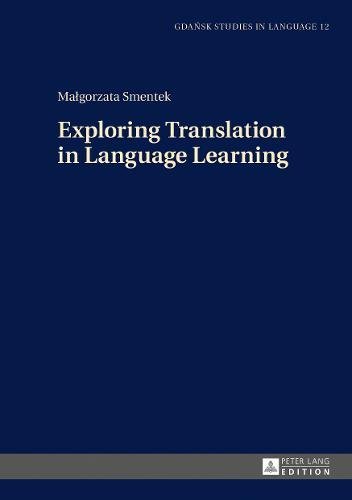 Exploring Translation in Language Learning (Gdansk Studies in Language, Band 12)