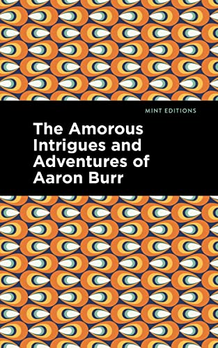 The Amorous Intrigues and Adventures of Aaron Burr (Mint Editions―Reading Pleasure)