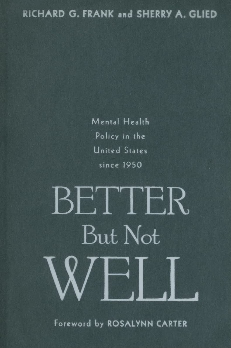Better But Not Well: Mental Health Policy in the United States Since 1950