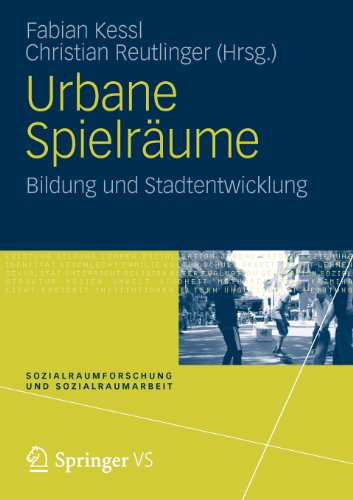 Urbane Spielräume: Bildung und Stadtentwicklung (Sozialraumforschung und Sozialraumarbeit) (German Edition)
