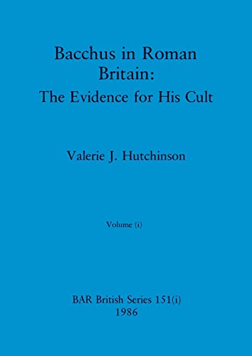 Bacchus in Roman Britain, Volume i: The Evidence for His Cult (BAR British)