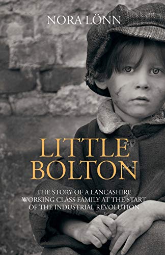Little Bolton: The story of a working class family at the start of the industrial revolution: The Story of a Lancashire Working Class Family at the ... at the Start of the Industrial Revolution)