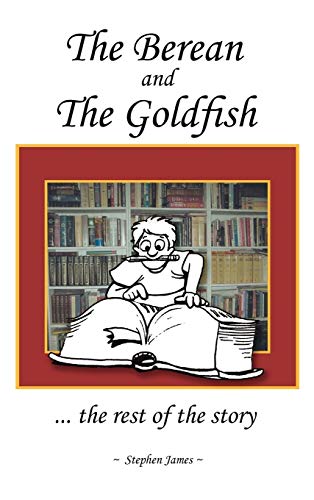The Berean and the Goldfish: ... the rest of the story