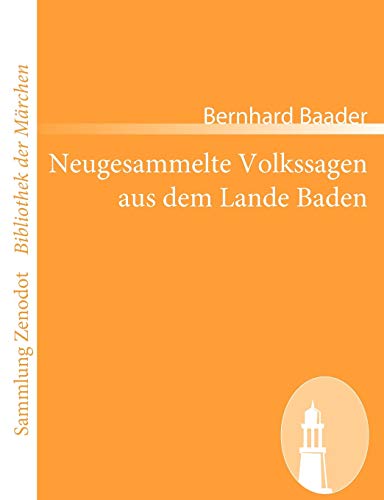 Neugesammelte Volkssagen aus dem Lande Baden (Sammlung Zenodot ibliothek Der Märchen)