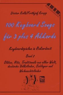 100 Keyboard Songs, Bd.2, Für 3 plus 4 Akkorde: Oldies, Hits, Traditionals aus aller Welt, deut. Volkslieder, Schlager und Weihnachtslieder