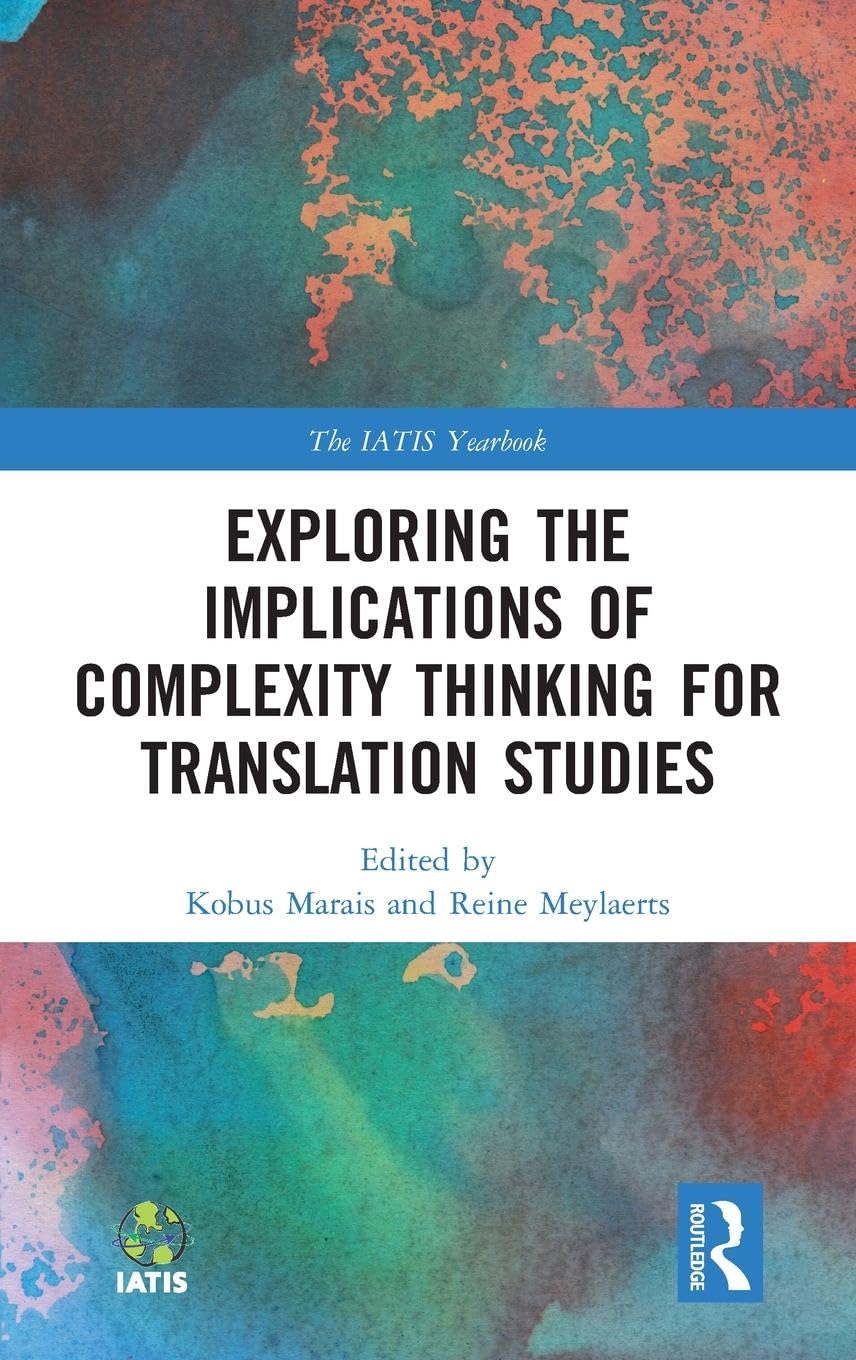 Exploring the Implications of Complexity Thinking for Translation Studies (The Iatis Yearbook)