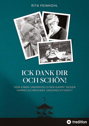 Ick dank dir och schön!: Von einem unermüdlichen Kampf gegen himmelschreiende Ungerechtigkeit