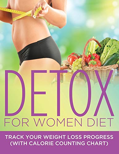 Detox For Women Diet: Track Your Weight Loss Progress (with Calorie Counting Chart)