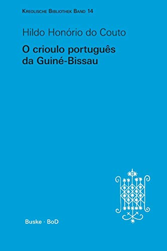 O crioulo português da Guiné-Bissau (Kreolische Bibliothek, Band 14)