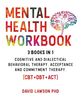 Mental Health Workbook: 3 Books in 1: Cognitive and Dialectical Behavioral Therapy, Acceptance and Commitment Therapy. (CBT+DBT+ACT)