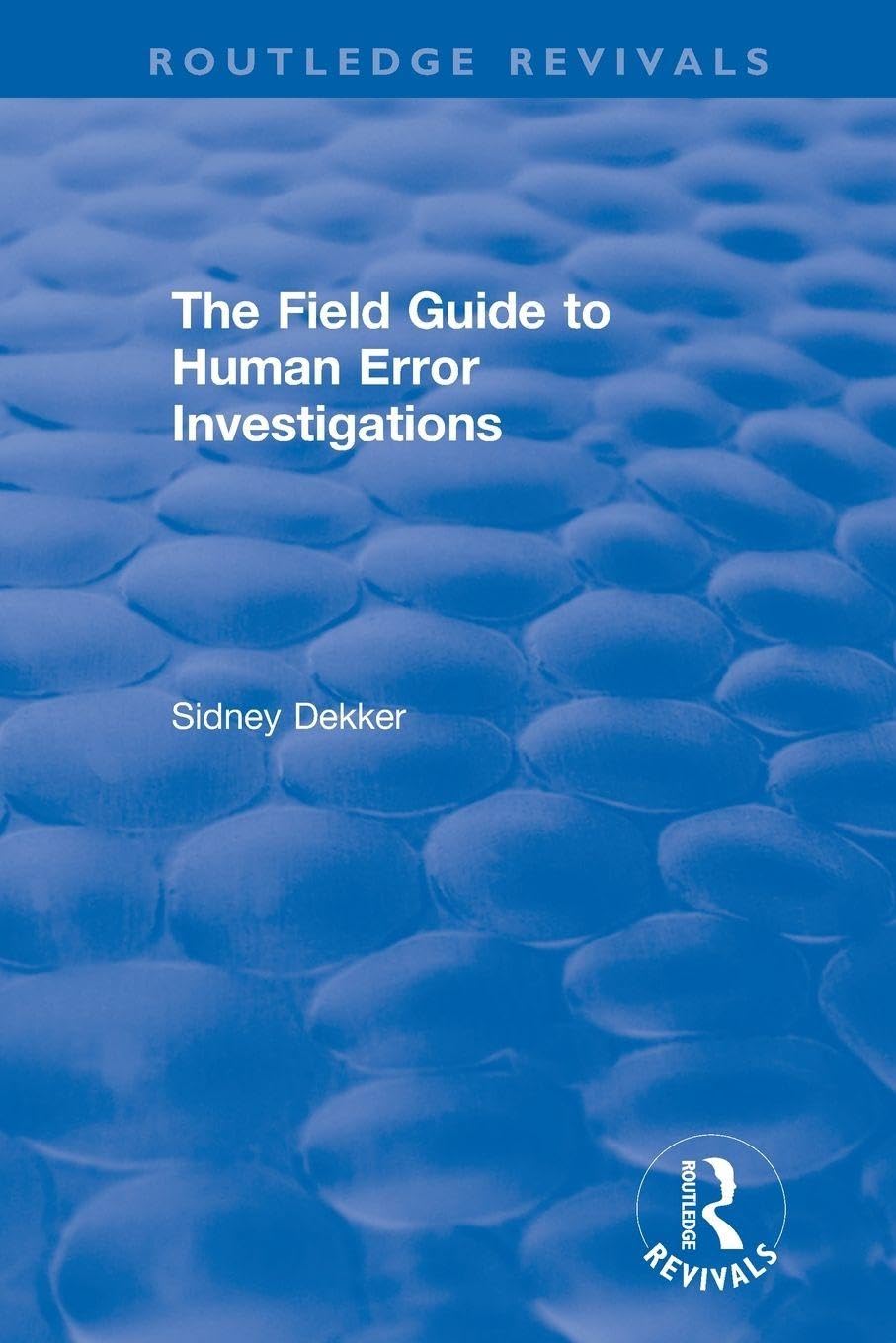 The Field Guide to Human Error Investigations (Routledge Revivals)
