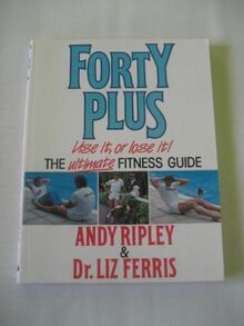 Forty Plus Use It Or Los: Ultimate Fitness Guide