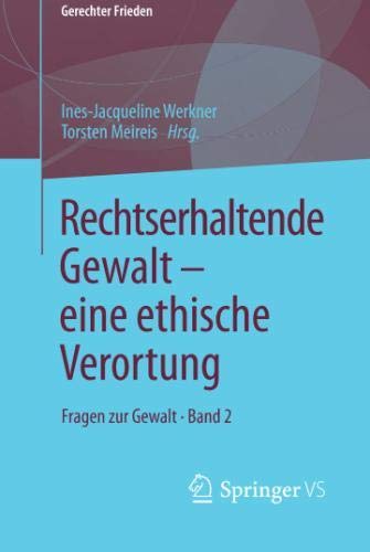 Rechtserhaltende Gewalt — eine ethische Verortung: Fragen zur Gewalt • Band 2 (Gerechter Frieden, Band 2)