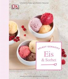 selbst gemacht: Eis & Sorbet