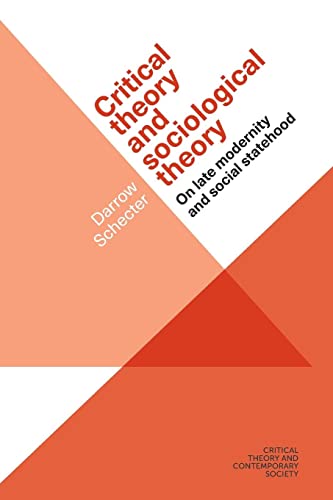 Critical theory and sociological theory: On late modernity and social statehood (Critical Theory and Contemporary Society)