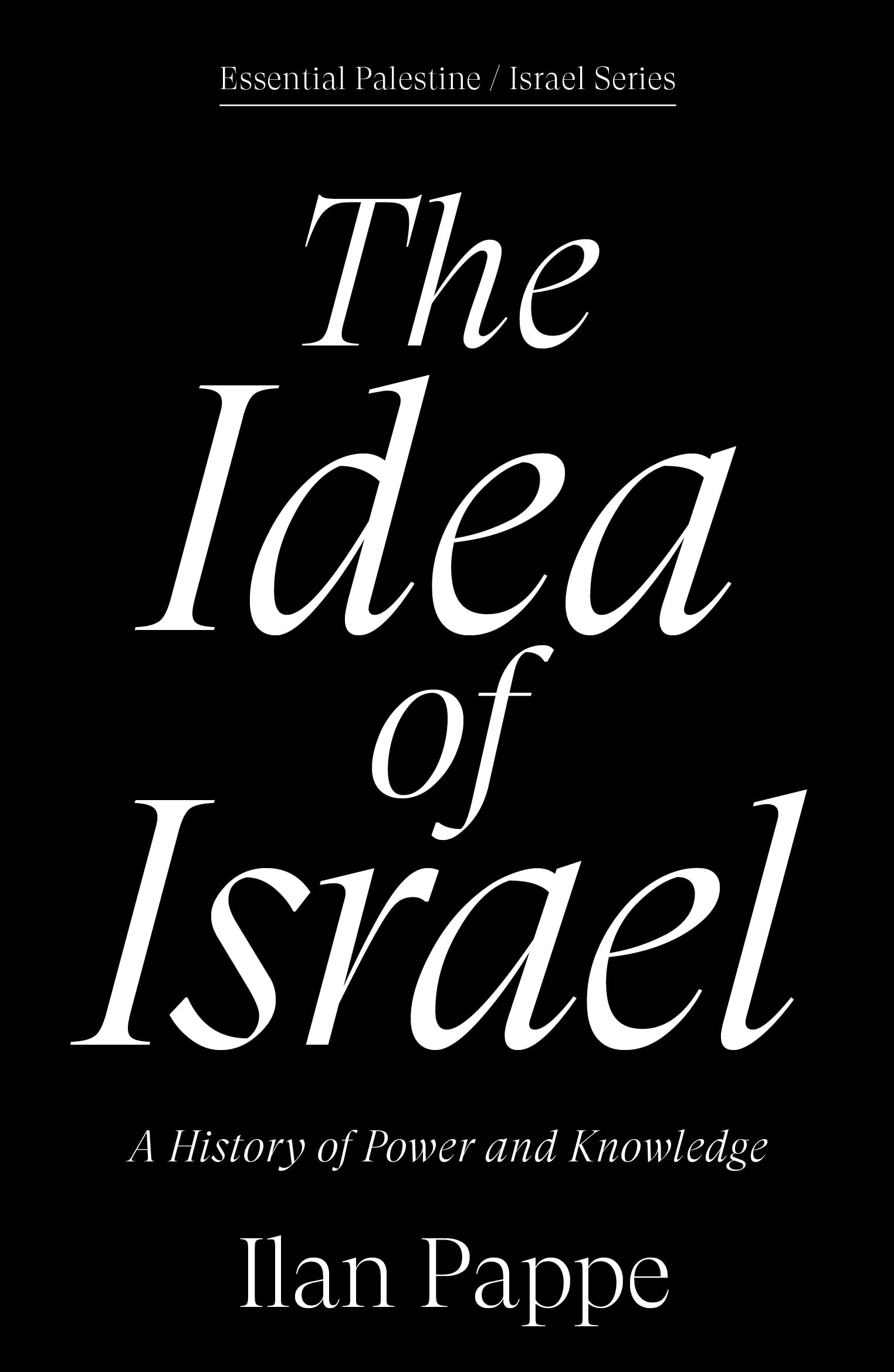 The Idea of Israel: A History of Power and Knowledge (Essential Palestine/Israel)