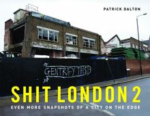 Shit London 2: Even More Snapshots of a City on the Edge