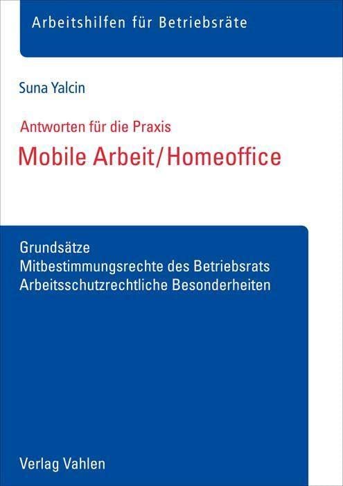 Mobile Arbeit / Homeoffice: Grundsätze, Mitbestimmungsrechte des Betriebsrats, Arbeitsschutzrechtliche Besonderheiten (Arbeitshilfen für Betriebsräte)