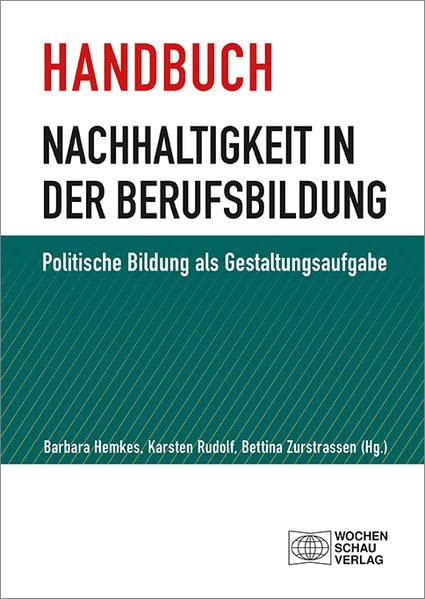 Handbuch Nachhaltigkeit in der Berufsbildung: Politische Bildung als Gestaltungsaufgabe