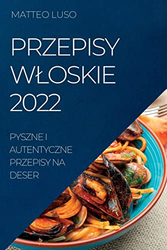 PRZEPISY W¿OSKIE 2022: PYSZNE I AUTENTYCZNE PRZEPISY NA DESER