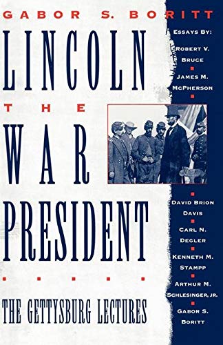 Lincoln The War President: The Gettysburg Lectures (Gettysburg Civil War Institute Books)