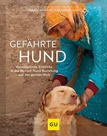 Gefährte Hund: Faszinierende Einblicke in die Mensch-Hund-Beziehung aus der ganzen Welt (GU Hunde)