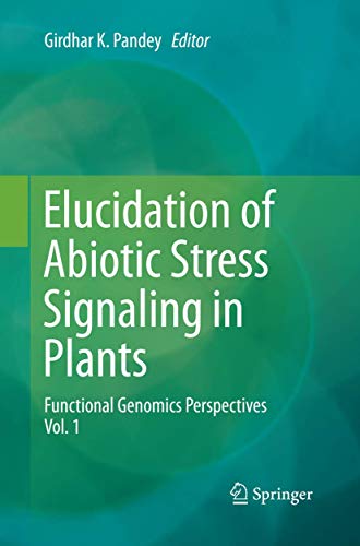 Elucidation of Abiotic Stress Signaling in Plants: Functional Genomics Perspectives, Volume 1