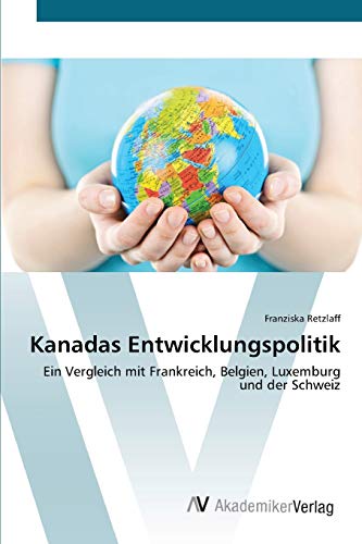 Kanadas Entwicklungspolitik: Ein Vergleich mit Frankreich, Belgien, Luxemburg und der Schweiz