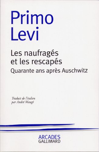 Les Naufragés Et Les Rescapés : Quarante Ans Après Auschwitz (arcades)