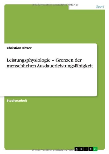 Leistungsphysiologie - Grenzen der menschlichen Ausdauerleistungsfähigkeit