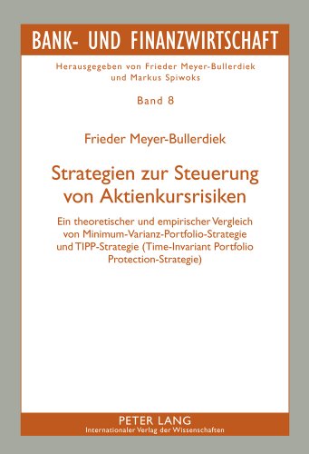 Strategien zur Steuerung von Aktienkursrisiken: Ein theoretischer und empirischer Vergleich von Minimum-Varianz-Portfolio-Strategie und TIPP-Strategie ... (Bank- und Finanzwirtschaft)