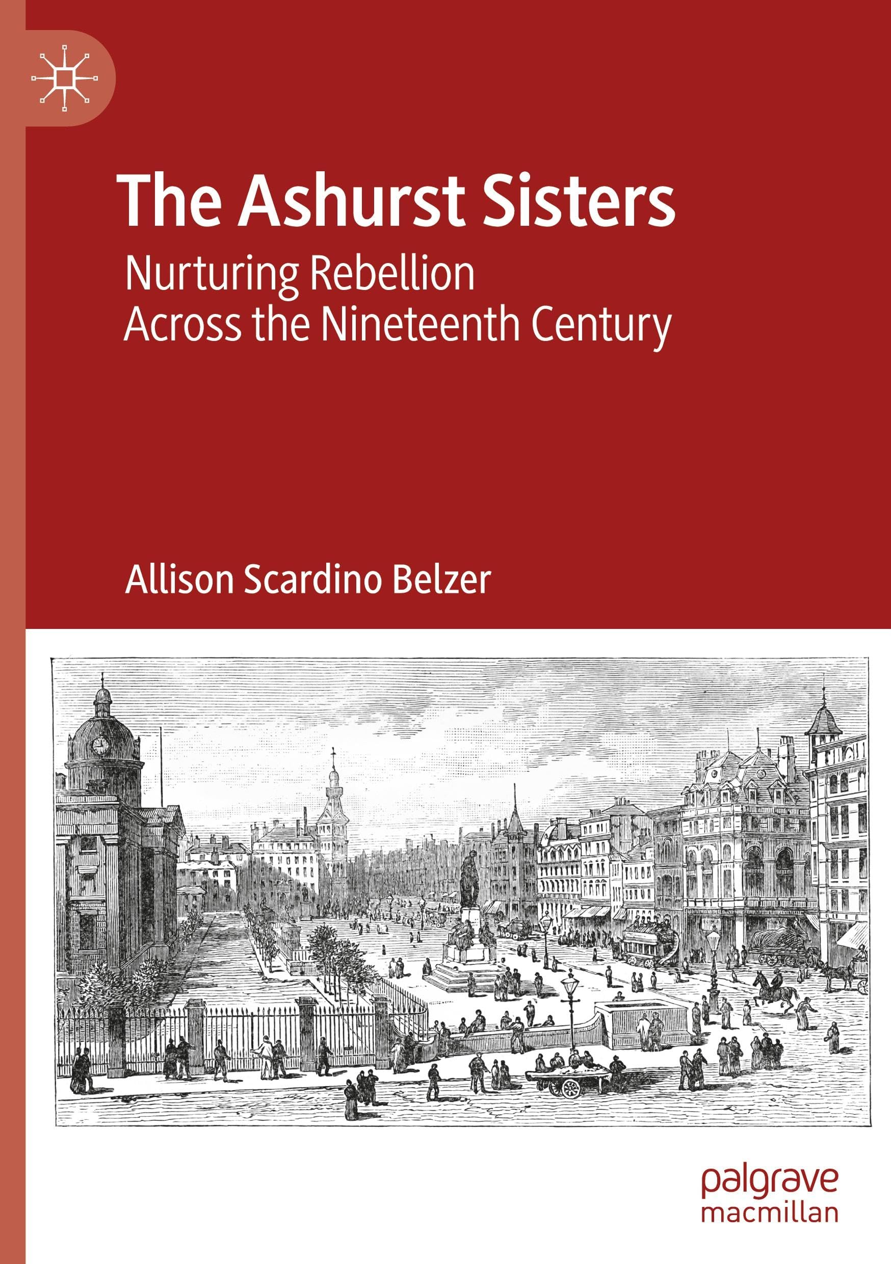 The Ashurst Sisters: Nurturing Rebellion Across the Nineteenth Century