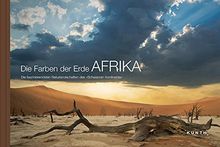 Die Farben der Erde AFRIKA: Die faszinierendsten Naturlandschaften des »Schwarzen Kontinents«