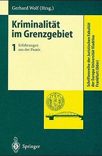 Kriminalität im Grenzgebiet: Band 1: Erfahrungen Aus Der Praxis (Schriftenreihe der Juristischen Fakultät der Europa-Universität Viadrina Frankfurt (Oder))